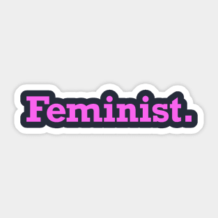 Feminist isn't just for females. Show your support for women! Sticker